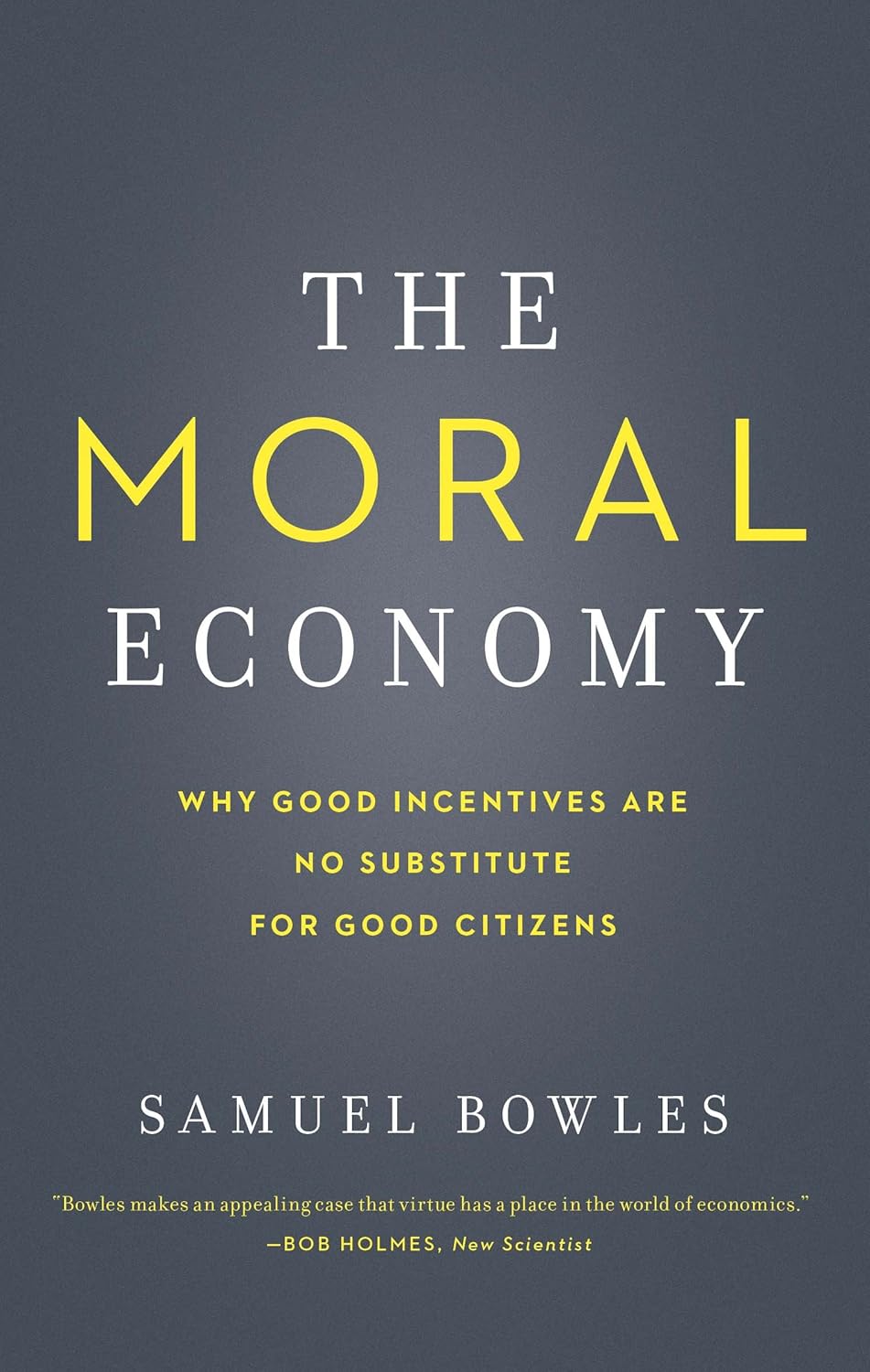 New The Moral Economy: Why Good Incentives Are No Substitute for Good Citizens by Samuel Bowles - Kidsy